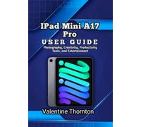 IPad Mini A17 Pro User Guide: Photography, Creativity, Productivity Tools, and Entertainment