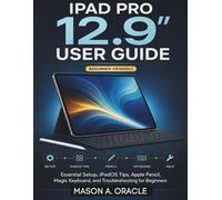 iPad Pro 12.9” User Guide: Essential Setup, iPadOS Tips, Apple Pencil, Magic Keyboard, and Troubleshooting for Beginners