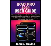 IPAD PRO 2024 USER GUIDE: A Complete Beginners & Seniors Picture Manual On How To Master Your New 11” & 13 Inch iPad Pro 2024 With M4 Chip, With Step By Step Instructions, Tips, & Tricks