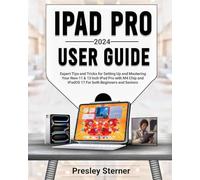 IPAD PRO 2024 USER GUIDE: Expert Tips and Tricks for Setting Up and Mastering Your New 11 & 13 Inch iPad Pro with M4 Chip and iPadOS 17 For both Beginners and Seniors