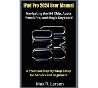 iPad Pro 2024 User Manual Navigating the M4 Chip, Apple Pencil Pro, and Magic Keyboard: A Practical Step-by-Step Setup for Seniors and Beginners (TECH GUIDE BOOKS)