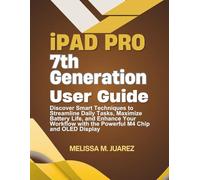 iPad Pro 7th Generation User Guide: Discover Smart Techniques to Streamline Daily Tasks, Maximize Battery Life, and Enhance Your Workflow with the ... (Mastering Tablets: Samsung, iPads, and More)