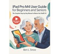 iPad Pro M4 User Guide for Beginners and Seniors: The Step-by-Step Manual to Master the iPadOS 18