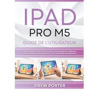 IPAD PRO M5 GUIDE DE L'UTILISATEUR: Étapes simples : instructions pour une installation efficace, une résolution de problèmes et une utilisation quotidienne