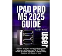 IPAD PRO M5 USER GUIDE 2025: Complete Illustrated Handbook for Beginners & Seniors to Master the 11” & 13” AI Tablet, iPadOS 26, Apple Intelligence Features, Setup, Gestures, & Productivity Tools