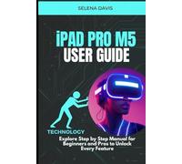 iPad Pro M5 User Guide: Explore Step by Step Manual for Beginners and Pros to Unlock Every Feature