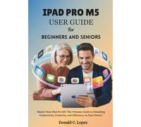 IPAD PRO M5 USER GUIDE for beginners and seniors: Master Your iPad Pro M5: The Ultimate Guide to Unlocking Productivity, Creativity, and Efficiency on Your Device"