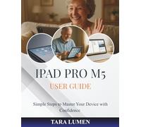 IPAD PRO M5 USER GUIDE: Simple Steps to Master Your Device with Confidence (Tech Made Simple)