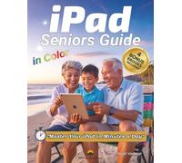 iPad Seniors Guide in Color - Master Your iPad in Minutes a Day: An Easy-to-Read Beginner-Friendly Guide for Seniors (Tech Made Easy for Seniors)