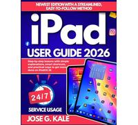iPad User Guide 2026: Step-by-step lessons with simple explanations, smart shortcuts, and practical ways to get more done on iPadOS 26