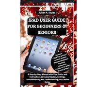 IPAD USER GUIDE FOR BEGINNERS & SENIORS: A Step-by-Step Manual with Tips, Tricks and Instructions to Customization, Settings, Troubleshooting and ... ... Innovation and Information Guides)