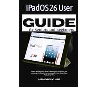 iPadOS 26 User Guide for Seniors and Beginners: A Clear Step-by-Step Guide to Setting Up, Navigating, and Mastering the Latest iPad Software with New ... (TECH ESSENTIALS FOR SENIORS AND BEGINNERS)