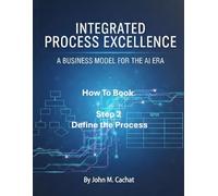 IPE How to Book - Step 2: Define the Process: Process Infrastructure Deployment For the AI Era (Integrated Process Excellence (IPE))
