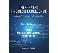 IPE How to Book - Step 5: Measure and Control the Process: Process Infrastructure Deployment For the AI Era (Integrated Process Excellence (IPE))