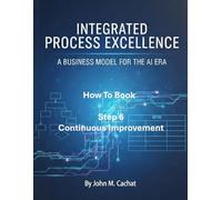 IPE How to Book - Step 6: Continuous Improvement: Process Infrastructure Deployment For the AI Era (Integrated Process Excellence (IPE))