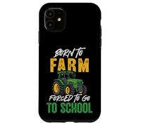 iPhone 11 Born To Farm Forced To Go To School Tractor Farmer Case