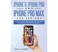 iPhone 11, iPhone Pro, and iPhone Pro Max For Seniors: A Ridiculously Simple Guide to the Next Generation of iPhone and iOS 13 (Color Edition)