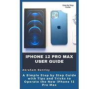 iPhone 12 Pro Max User Guide: The Simple Step by Step Guide with Tips and Tricks to Operate the New iPhone 12 Pro Max