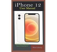 iPhone 12 User Manual: A Comprehensive Step By Step Guide With Ultimate Pictorial Illustrations To Navigate Your New Device And Actual Slo-Mo To Master Your New IOS 14