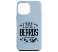 iPhone 13 Pro Max It's Okay If You Don't Like Beards Not Everyone Is Awesome Case