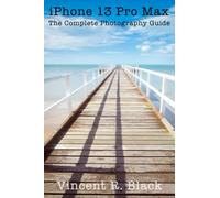 iPhone 13 Pro Max: The Complete Photography Guide
