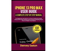 iPhone 13 Pro Max User Guide: A Complete Step-by-Step Manual for Beginners and Seniors on How to Setup the Apple iPhone 13 Pro Max Features and ... to Master Your Device (Large Print Edition)