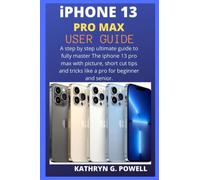 iPHONE 13 PRO MAX USER GUIDE: A step by step ultimate guide to fully master The iphone 13 pro max with picture, short cut tips and tricks like a pro for beginner and senior.