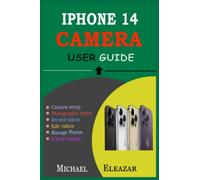 IPHONE 14 CAMERA USER GUIDE: The Complete Manual to Understand the Photographic Management of Your iPhone 14, iPhone 14 Plus, iPhone 14 Pro, and iPhone 14 Pro Max Devices