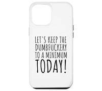 iPhone 14 Pro Max Funny Saying Lets Keep the Dumb f to a minimum Women Men Gag Case