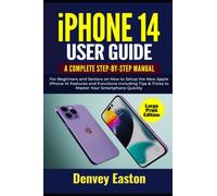 iPhone 14 User Guide: A Complete Step-by-Step Manual for Beginners and Seniors on How to Setup the New Apple iPhone 14 Features and Functions ... Your Smartphone Quickly (Large Print Edition)