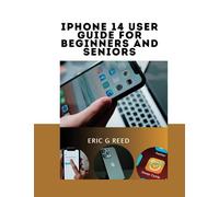iPhone 14 User Guide for Beginners and Seniors: User Guide for Beginners and Seniors with Step-by-Step Instructions, Detailed Images, and Information to Unleash the Full Potential of Your Device