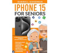 iPhone 15 for Seniors: A Comprehensive iPhone Guide for Beginners with Step-by-Step Instructions