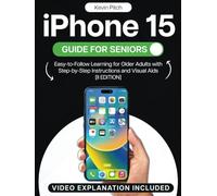 iPhone 15 Guide for Seniors: Easy-to-Follow Learning for Older Adults with Step-by-Step Instructions and Visual Aids [II EDITION] (Apple Tech Guides)
