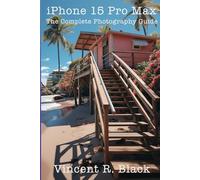 iPhone 15 Pro and Pro Max: The Complete Photography Guide