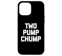 iPhone 15 Pro Max Two Pump Chump -Funny Saying Sarcastic Novelty Guys Cool Men Case