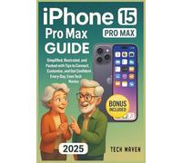 iPHONE 15 PRO MAX USER GUIDE: Step - by - Step Instructions, Real - Life Examples, and Essentials Tips & Tricks to Help Connect Customize, and use your iPhone with Confidence Every Day