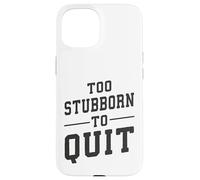 iPhone 15 Too Stubborn To Quit, Gym, Hustle, Success, Grind Motivation Case