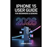 iPhone 15 User Guide for Beginners & Seniors 2026: Essential Tips, Step-by-Step Instructions, and Troubleshooting Solutions for a Seamless Device Experience