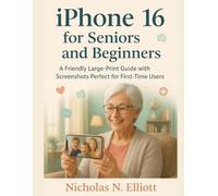 IPhone 16 for seniors and Beginners: A Friendly Large-Print Guide with Screenshots Perfect for First-Time Users