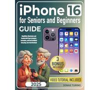 iPhone 16 for Seniors and Beginners Guide: Simplified, Illustrated, and Packed with Tips to Connect, Customize, and Feel Confident Every Day. Zero Tech Overload