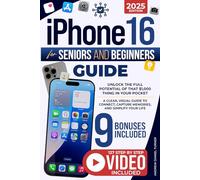iPhone 16 for Seniors and Beginners Guide: Unlock the Full Potential of That $1,000 Thing in Your Pocket. A Clear, Visual Guide to Connect, Capture Memories, and Simplify Your Life