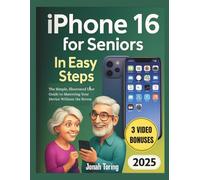 iPhone 16 for Seniors In Easy Steps: The Simple, Illustrated User Guide to Mastering Your Device Without the Stress (Tech Yes Edition)