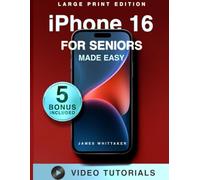 iPhone 16 for Seniors Made Easy: The Ultimate iPhone 16 Beginners Guide: Large Text, Clear Images, and No Confusing Tech Talk
