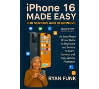 iPhone 16 Made Easy For Seniors and Beginners: An Easy iPhone 16 User Guide for Beginners and Seniors to Learn, Connect, and Enjoy Without the Frustration