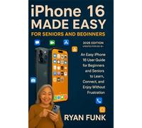 iPhone 16 Made Easy For Seniors and Beginners: An Easy iPhone 16 User Guide for Beginners and Seniors to Learn, Connect, and Enjoy Without the Frustration