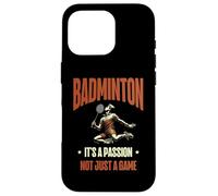 iPhone 16 Pro Badminton It's A Passion Not Just A Game Shuttlecock Racket Case