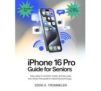 IPHONE 16 PRO GUIDE FOR SENIORS: Easy Steps to Connect, Create, and Stay Safe,Your Stress-Free Guide to Mastering Technology. (The Comprehensive Product User Guide Collection)
