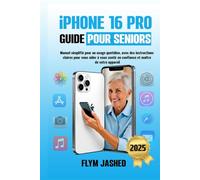 iPhone 16 Pro Guide pour Seniors: Manuel simplifié pour un usage quotidien, avec des instructions claires pour vous aider à vous sentir en confiance et maître de votre appareil