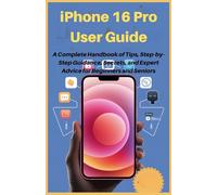 iPhone 16 Pro User Guide: A Complete Handbook of Tips, Step-by-Step Guidance, Secrets, and Expert Advice for Beginners and Seniors (LATEST TECH, AI, GADGET REVIEW AND GUIDE BOOK)