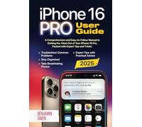 iPhone 16 Pro User Guide: A Comprehensive and Easy-to-Follow Manual to Getting the Most Out of your iPhone 16 Pro, Packed with Expert Tips and Tricks
